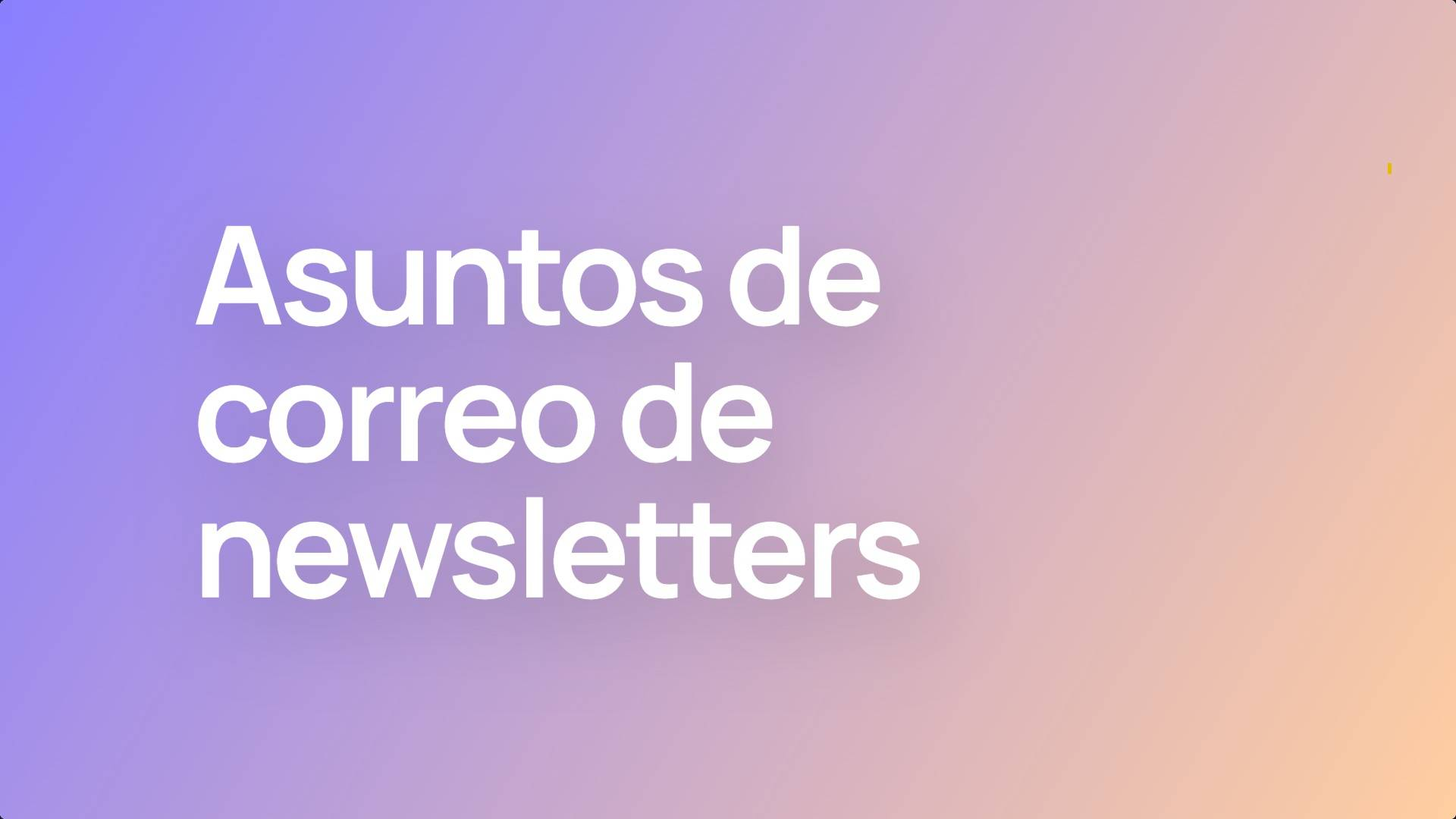 Cómo escribir mejores asuntos de correo para tu newsletter
