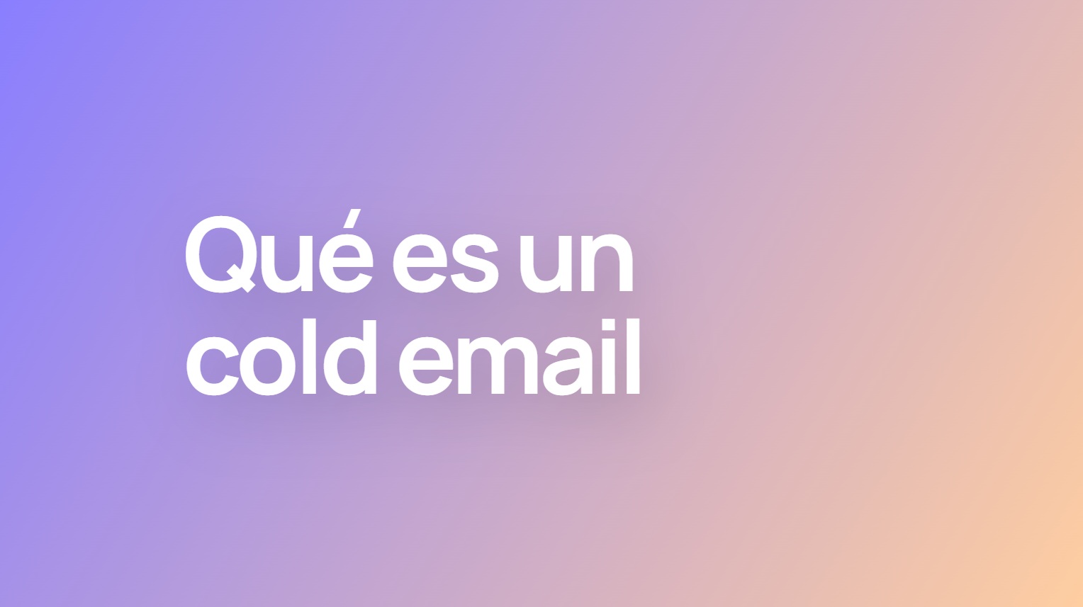 Cold emails: qué son, cómo escribirlos y para qué sirven